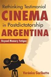 Book cover of Rethinking Testimonial Cinema in Postdictatorship Argentina by Verónica Garibotto