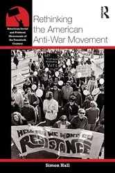 Book cover of Rethinking the American Anti-War Movement by Simon Hall