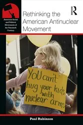 Book cover of Rethinking the American Antinuclear Movement by Paul Rubinson