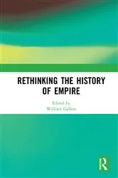 Book cover of Rethinking the History of Empire by William Gallois