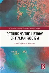 Book cover of Rethinking the History of Italian Fascism by Giulia Albanese