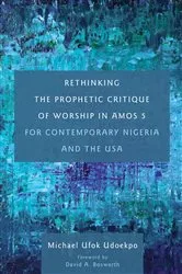 Book cover of Rethinking the Prophetic Critique of Worship in Amos 5 for Contemporary Nigeria and the USA by Michael Ufok Udoekpo