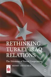 Book cover of Rethinking Turkey-Iraq Relations by Mehmet Akıf Kumral