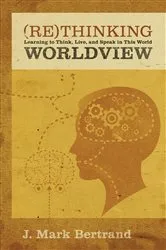 Book cover of Rethinking Worldview by J. Mark Bertrand
