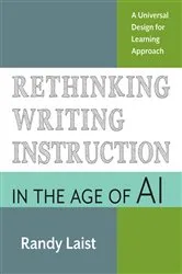 Book cover of Rethinking Writing Instruction in the Age of AI by Randy Laist