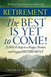 Book cover of RETIREMENT The BEST IS YET to COME! by Thomas S. Klobucher