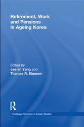 Book cover of Retirement, Work and Pensions in Ageing Korea by Jae-Jin Yang