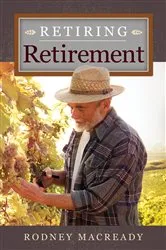 Book cover of Retiring Retirement by Rodney Macready