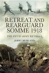 Book cover of Retreat and Rearguard, Somme 1918 by Jerry Murland