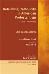 Book cover of Retrieving Catholicity in American Protestantism by John Williamson Nevin