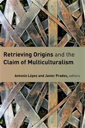 Book cover of Retrieving Origins and the Claim of Multiculturalism by Antonio Lopez