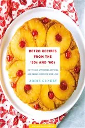 Book cover of Retro Recipes from the '50s and '60s by Addie Gundry