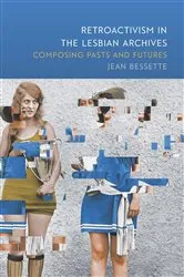 Book cover of Retroactivism in the Lesbian Archives by Jean Bessette