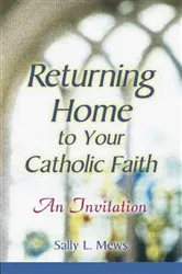 Book cover of Returning Home to Your Catholic Faith by Unknown