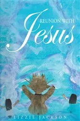 Book cover of Reunion With Jesus by Lizzie Jackson