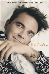 Book cover of Reveal: Robbie Williams - As close as you can get to the man behind the Netflix Documentary by Chris Heath