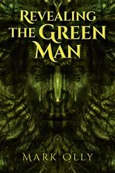 Book cover of Revealing The Green Man by Mark Olly