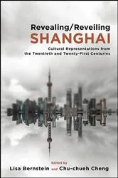 Book cover of Revealing/Reveiling Shanghai by Lisa Bernstein