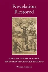 Book cover of Revelation Restored: The Apocalypse in Later Seventeenth-Century England by Warren Johnston