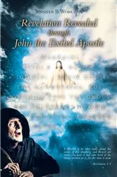 Book cover of Revelation Revealed through John the Exiled Apostle by Jennifer B. Workman