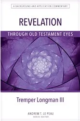 Book cover of Revelation Through Old Testament Eyes by Tremper Longman III