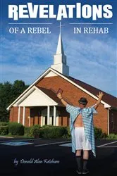 Book cover of Revelations of a Rebel in Rehab by Donald Alan Ketchum