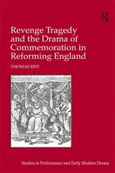 Book cover of Revenge Tragedy and the Drama of Commemoration in Reforming England by Thomas Rist