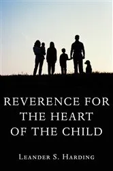 Book cover of Reverence for the Heart of the Child by Leander S. Harding