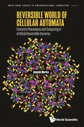 Book cover of Reversible World Of Cellular Automata: Fantastic Phenomena And Computing In Artificial Reversible Universe by Kenichi Morita
