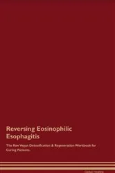 Book cover of Reversing Eosinophilic Esophagitis The Raw Vegan Detoxification & Regeneration Workbook for Curing Patients. by Global Healing