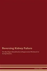 Book cover of Reversing Kidney Failure The Raw Vegan Detoxification & Regeneration Workbook for Curing Patients. by Global Healing