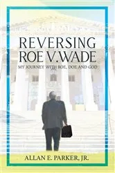 Book cover of Reversing Roe V. Wade by Allan E. Parker