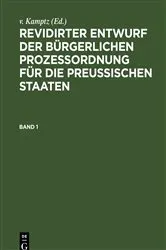 Book cover of Revidirter Entwurf der bürgerlichen Prozeßordnung für die Preussischen Staaten. Band 1 by v. Kamptz