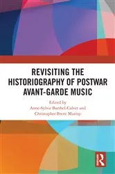 Book cover of Revisiting the Historiography of Postwar Avant-Garde Music by Anne-Sylvie Barthel-Calvet