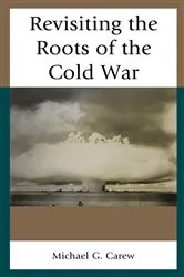 Book cover of Revisiting the Roots of the Cold War by Michael G. Carew
