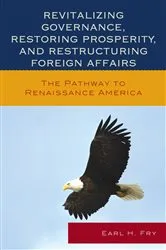 Book cover of Revitalizing Governance, Restoring Prosperity, and Restructuring Foreign Affairs by Earl H. Fry