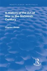 Book cover of Revival: A History of the Art of War in the Sixteenth Century (1937) by Charles Sir. Oman