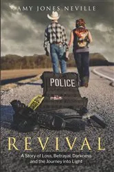 Book cover of Revival, A Story of Loss, Betrayal, Darkness and the Journey into Light by Neville, Amy, J