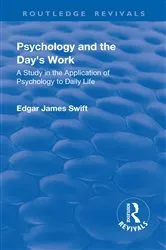Book cover of Revival: Psychology and the Day's Work (1918) by Edgar James Swift