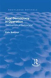 Book cover of Revival: Real Democracy in Operation: The Example of Switzerland (1920) by Felix Bonjour
