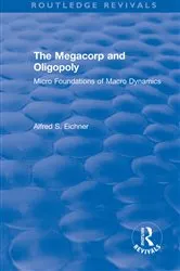 Book cover of Revival: The Megacorp and Oligopoly: Micro Foundations of Macro Dynamics (1981) by Alfred S. Eicher