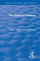 Book cover of Revival: The Sixteenth Century (1936) by Charles William Chadwick Oman