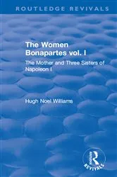 Book cover of Revival: The Women Bonapartes vol. I (1908) by Hugh Noel Williams