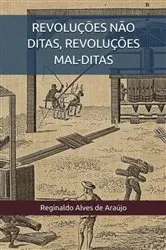 Book cover of Revoluções Não Ditas, Revoluções Mal-ditas by Reginaldo Alves De Araújo