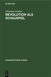 Book cover of Revolution als Schauspiel by Christiane Leiteritz