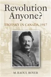 Book cover of Revolution Anyone? Trotsky in Canada, 1917 by M. Raoul Boyer