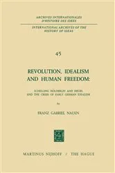 Book cover of Revolution, Idealism and Human Freedom: Schelling Hölderlin and Hegel and the Crisis of Early German Idealism by Franz Gabriel Nauen