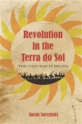Book cover of Revolution in the Terra do Sol by Sarah Sarzynski