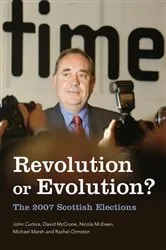 Book cover of Revolution or Evolution? The 2007 Scottish Elections by John Curtice