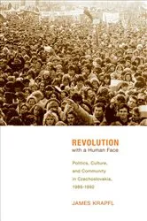 Book cover of Revolution with a Human Face by James Krapfl